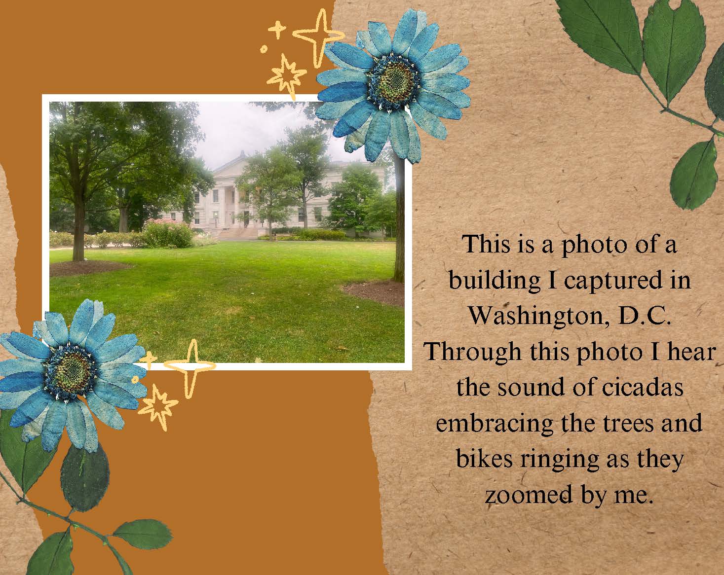 Photo looking across a green lawn with trees at a stately white building fronted by columns. 
					Text: This is a photo of a building I captured in Washington, D.C. Through this photo I 
					hear the sound of cicadas embracing the trees and bikes ringing as they zoomed by me.